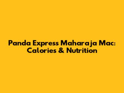 Panda Express Maharaja Mac: Calories & Nutrition