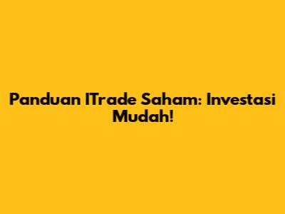Panduan ITrade Saham: Investasi Mudah!