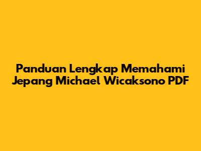 Panduan Lengkap Memahami Jepang Michael Wicaksono PDF