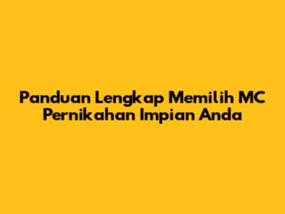 Panduan Lengkap Memilih MC Pernikahan Impian Anda
