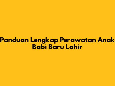 Panduan Lengkap Perawatan Anak Babi Baru Lahir