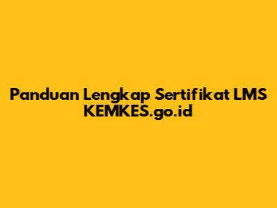 Panduan Lengkap Sertifikat LMS KEMKES.go.id