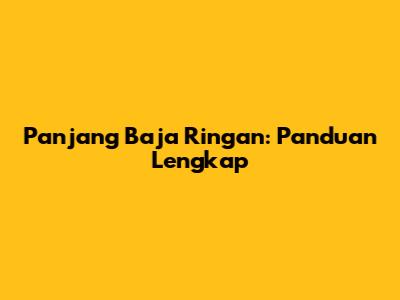 Panjang Baja Ringan: Panduan Lengkap