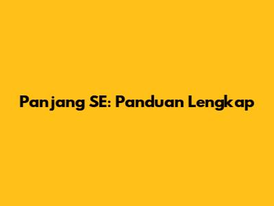 Panjang SE: Panduan Lengkap