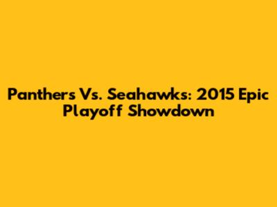 Panthers Vs. Seahawks: 2015 Epic Playoff Showdown