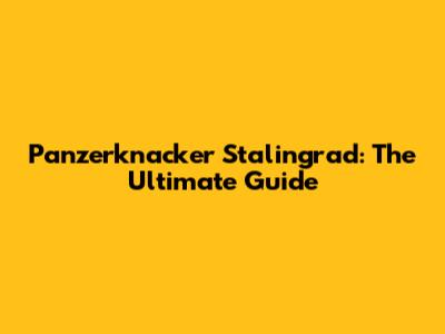 Panzerknacker Stalingrad: The Ultimate Guide