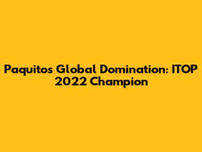 Paquito's Global Domination: ITOP 2022 Champion
