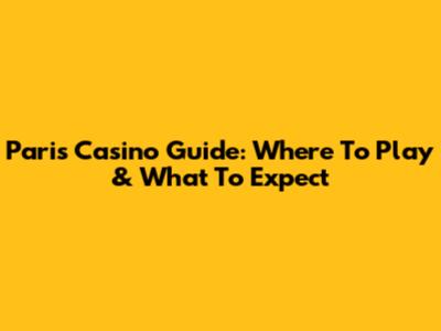 Paris Casino Guide: Where To Play & What To Expect