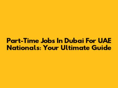 Part-Time Jobs In Dubai For UAE Nationals: Your Ultimate Guide