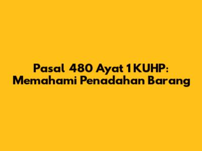 Pasal 480 Ayat 1 KUHP: Memahami Penadahan Barang