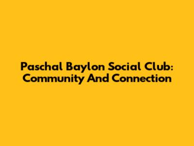 Paschal Baylon Social Club: Community And Connection