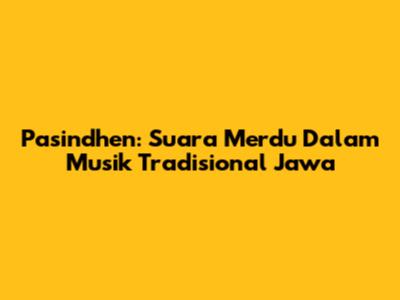 Pasindhen: Suara Merdu Dalam Musik Tradisional Jawa