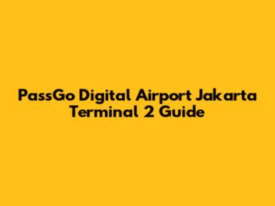PassGo Digital Airport Jakarta Terminal 2 Guide
