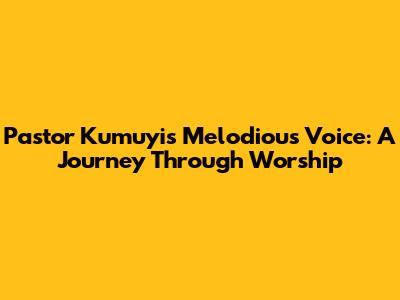 Pastor Kumuyi's Melodious Voice: A Journey Through Worship