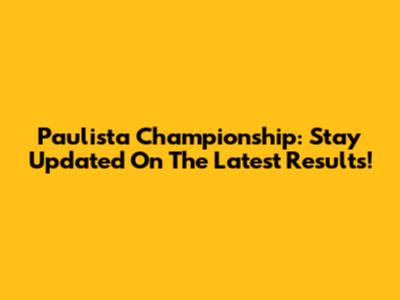 Paulista Championship: Stay Updated On The Latest Results!