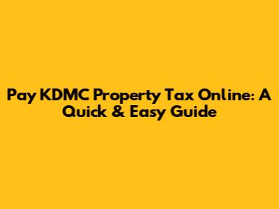 Pay KDMC Property Tax Online: A Quick & Easy Guide