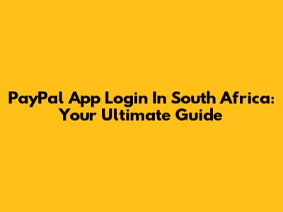 PayPal App Login In South Africa: Your Ultimate Guide