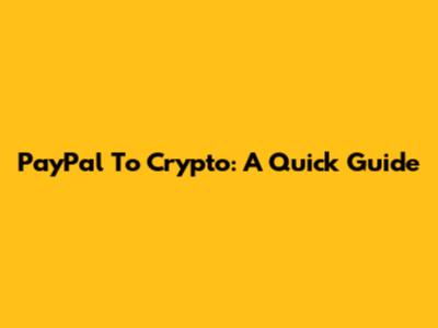 PayPal To Crypto: A Quick Guide