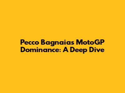 Pecco Bagnaia's MotoGP Dominance: A Deep Dive