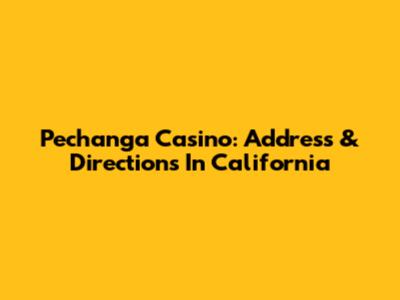 Pechanga Casino: Address & Directions In California