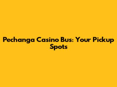 Pechanga Casino Bus: Your Pickup Spots