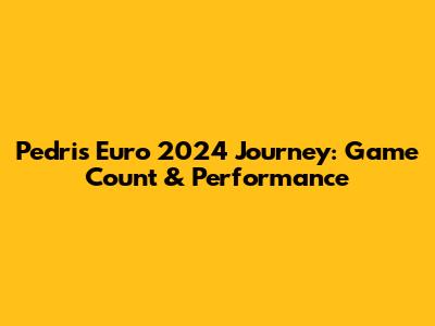 Pedri's Euro 2024 Journey: Game Count & Performance