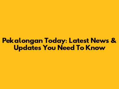 Pekalongan Today: Latest News & Updates You Need To Know