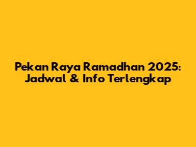 Pekan Raya Ramadhan 2025: Jadwal & Info Terlengkap
