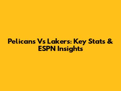 Pelicans Vs Lakers: Key Stats & ESPN Insights
