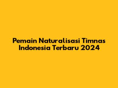 Pemain Naturalisasi Timnas Indonesia Terbaru 2024