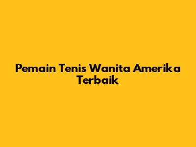 Pemain Tenis Wanita Amerika Terbaik