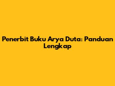 Penerbit Buku Arya Duta: Panduan Lengkap