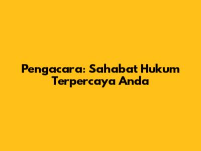 Pengacara: Sahabat Hukum Terpercaya Anda