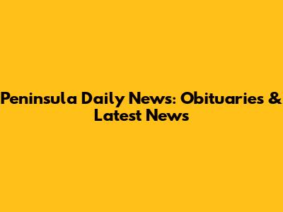 Peninsula Daily News: Obituaries & Latest News