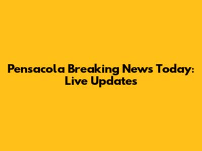 Pensacola Breaking News Today: Live Updates