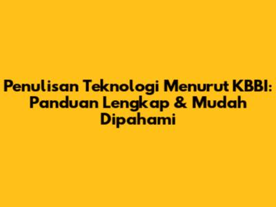 Penulisan Teknologi Menurut KBBI: Panduan Lengkap & Mudah Dipahami