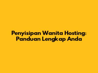 Penyisipan Wanita Hosting: Panduan Lengkap Anda