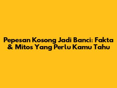 Pepesan Kosong Jadi Banci: Fakta & Mitos Yang Perlu Kamu Tahu