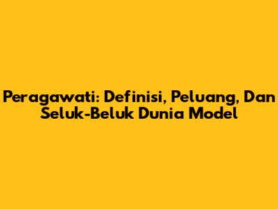 Peragawati: Definisi, Peluang, Dan Seluk-Beluk Dunia Model
