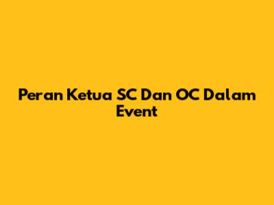 Peran Ketua SC Dan OC Dalam Event