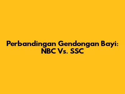 Perbandingan Gendongan Bayi: NBC Vs. SSC