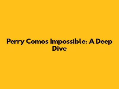 Perry Como's "Impossible": A Deep Dive