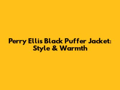 Perry Ellis Black Puffer Jacket: Style & Warmth