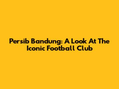 Persib Bandung: A Look At The Iconic Football Club