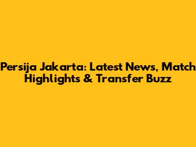 Persija Jakarta: Latest News, Match Highlights & Transfer Buzz
