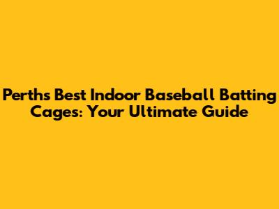 Perth's Best Indoor Baseball Batting Cages: Your Ultimate Guide