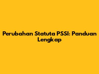 Perubahan Statuta PSSI: Panduan Lengkap