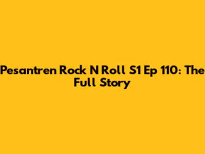 Pesantren Rock N Roll S1 Ep 110: The Full Story