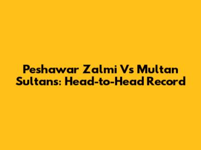 Peshawar Zalmi Vs Multan Sultans: Head-to-Head Record