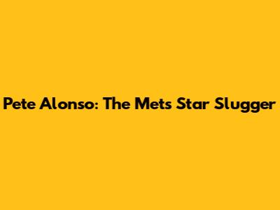 Pete Alonso: The Mets' Star Slugger